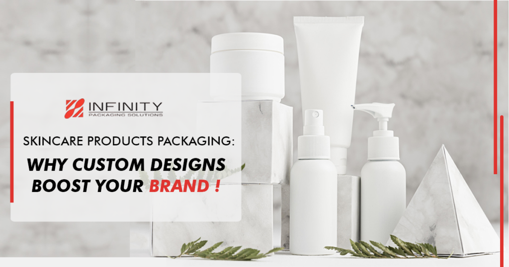 Skincare Products Packaging: Why Custom Designs Boost Your Brand
