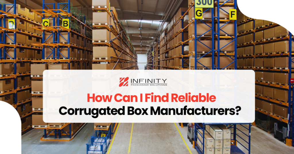 How to Find Reliable Corrugated Box Manufacturers | Expert Tips
