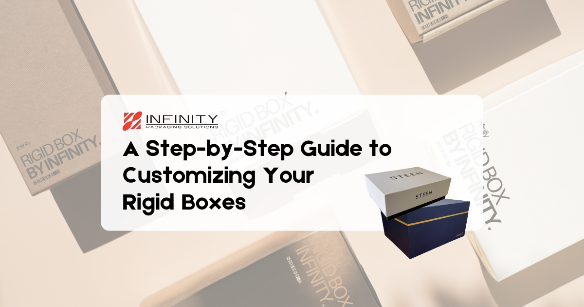 Step-by-Step Guide to Customizing Your Rigid Boxes