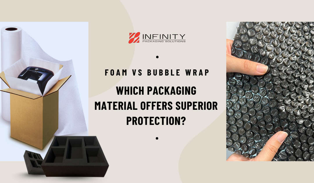 Foam vs. Bubble Wrap: Which Packaging Material Offers Superior Protection?