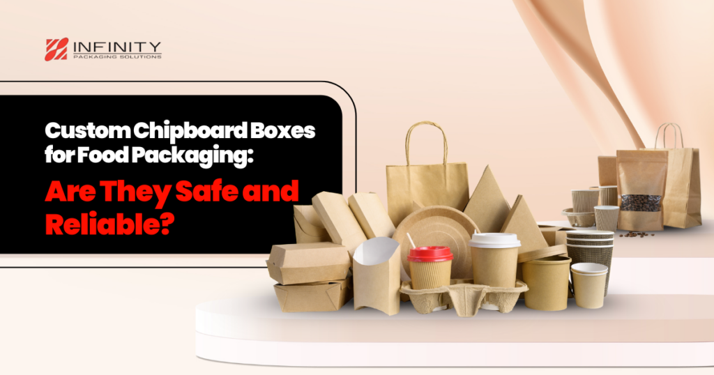 Custom Chipboard Boxes for Food Packaging: Are They Safe and Reliable?