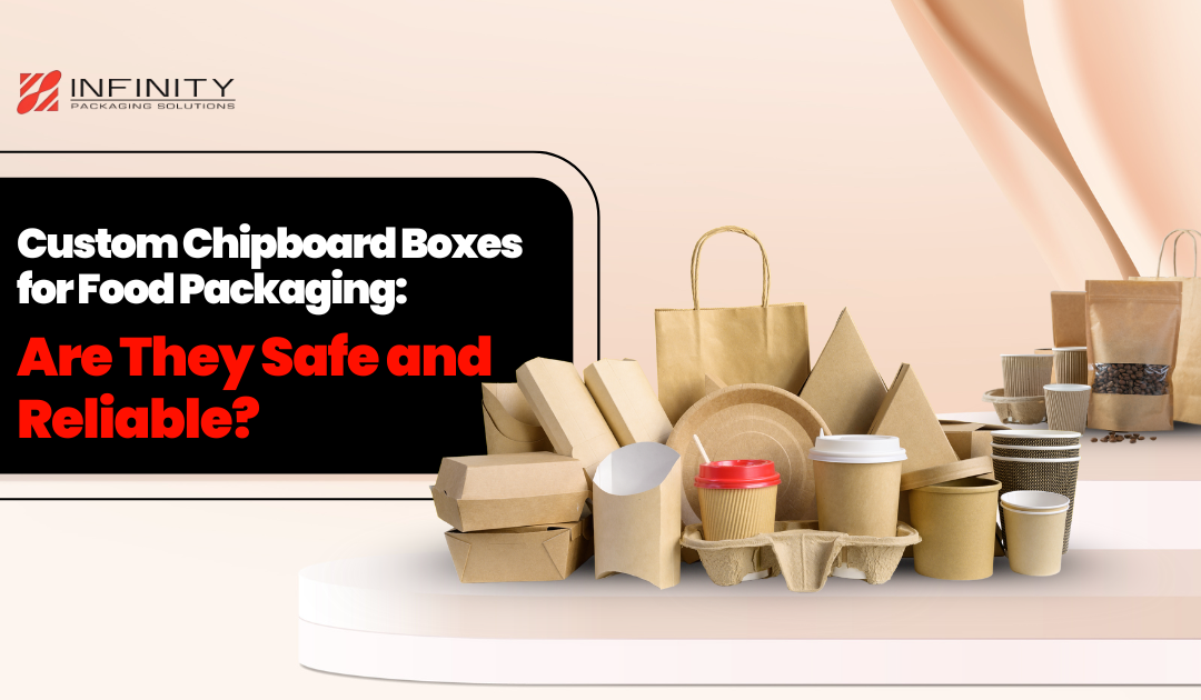 Custom Chipboard Boxes for Food Packaging: Are They Safe and Reliable?