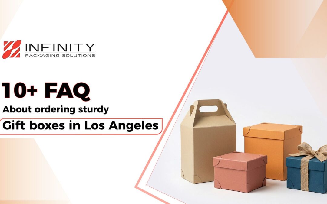 10+ FAQ About Ordering Sturdy Gift Boxes in Los Angeles
