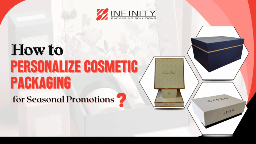 How to Personalize Cosmetic Packaging for Seasonal Promotions How to Personalize Cosmetic Packaging for Seasonal Promotions