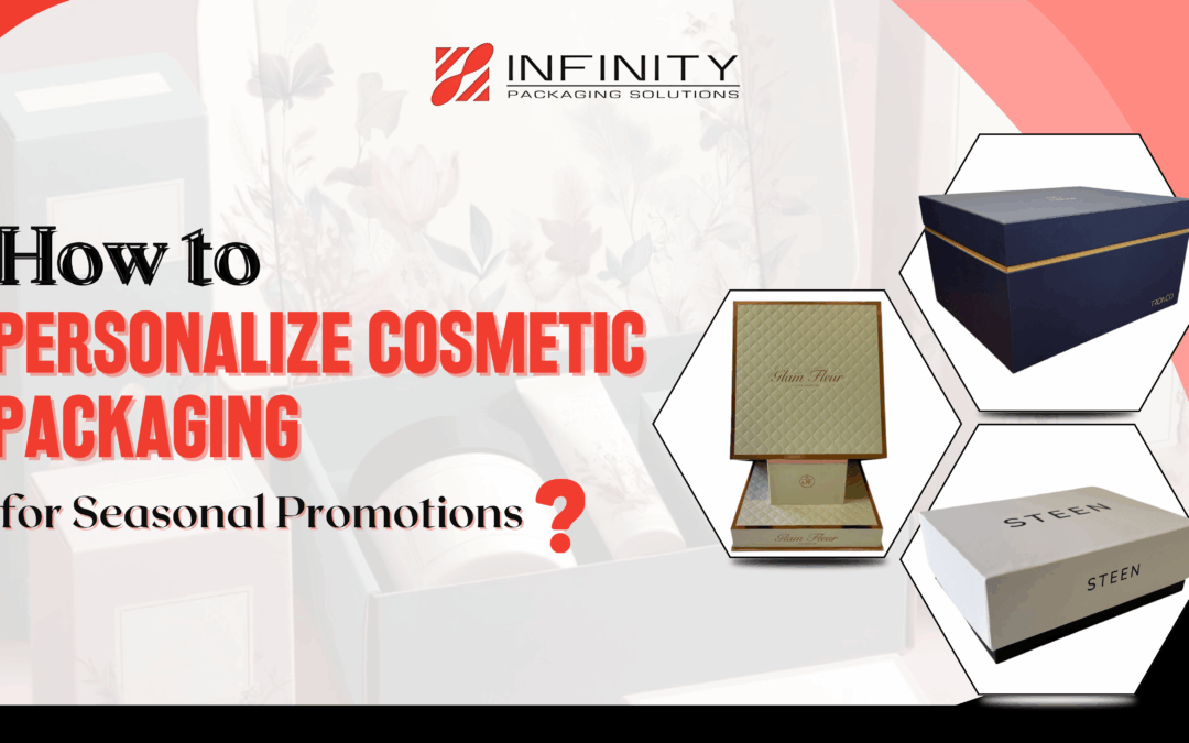 How to Personalize Cosmetic Packaging for Seasonal Promotions